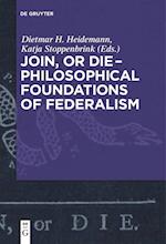 Join, or Die ¿ Philosophical Foundations of Federalism