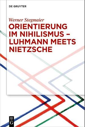 Orientierung im Nihilismus ¿ Luhmann meets Nietzsche