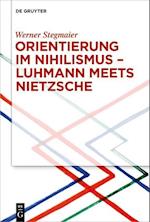 Orientierung im Nihilismus ¿ Luhmann meets Nietzsche