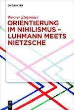 Orientierung im Nihilismus – Luhmann meets Nietzsche