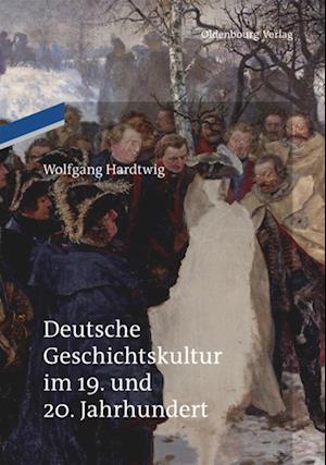 Deutsche Geschichtskultur Im 19. Und 20. Jahrhundert