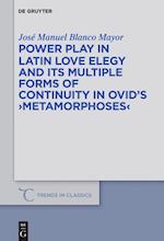 Power Play in Latin Love Elegy and its Multiple Forms of Continuity in Ovid¿s >Metamorphoses<