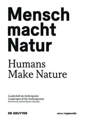 Mensch macht Natur / Humans Make Nature