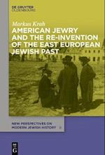 American Jewry and the Re-Invention of the East European Jewish Past