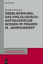 Überlieferung: Das philologisch-antiquarische Wissen im frühen 18. Jahrhundert