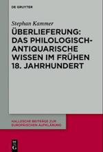 Überlieferung: Das philologisch-antiquarische Wissen im frühen 18. Jahrhundert