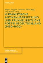 Humanistische Antikenübersetzung und frühneuzeitliche Poetik in Deutschland (1450¿1620)