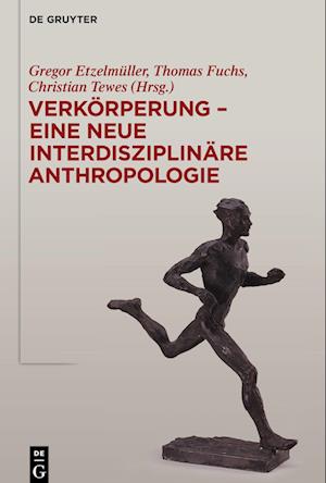 Verkörperung - Eine Neue Interdisziplinäre Anthropologie