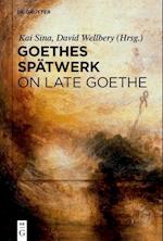 Goethes Spätwerk / On Late Goethe