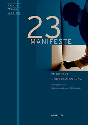 23 Manifeste zu Bildakt und Verkörperung