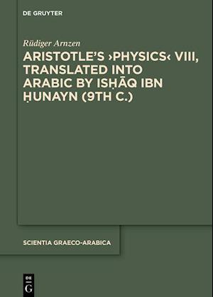 Aristotle's &gt;Physics VIII&lt;, Translated into Arabic by Ishaq ibn Hunayn (9th c.)