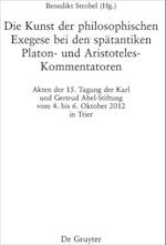 Die Kunst Der Philosophischen Exegese Bei Den Spätantiken Platon- Und Aristoteles-Kommentatoren