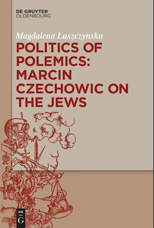 Politics of Polemics: Marcin Czechowic on the Jews