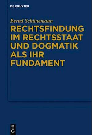 Rechtsfindung im Rechtsstaat und Dogmatik als ihr Fundament