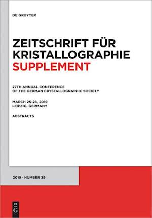 27th Annual Conference of the German Crystallographic Society, March 25¿28, 2019, Leipzig, Germany