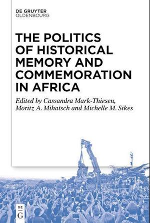 The Politics of Historical Memory and Commemoration in Africa