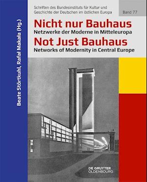 Nicht nur Bauhaus - Netzwerke der Moderne in Mitteleuropa / Not Just Bauhaus - Networks of Modernity in Central Europe