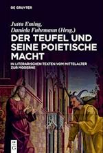 Der Teufel Und Seine Poietische Macht in Literarischen Texten Vom Mittelalter Zur Moderne