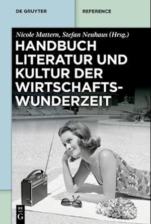 Handbuch Literatur und Kultur der Wirtschaftswunderzeit