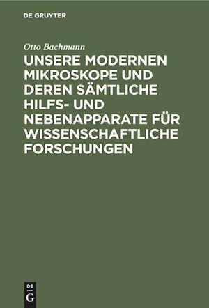 Unsere Modernen Mikroskope Und Deren Sämtliche Hilfs- Und Nebenapparate Für Wissenschaftliche Forschungen