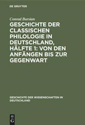 Geschichte der classischen Philologie in Deutschland, Hälfte 1: Von den Anfängen bis zur Gegenwart