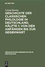 Geschichte der classischen Philologie in Deutschland, Hälfte 1: Von den Anfängen bis zur Gegenwart