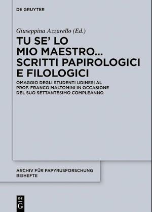 Tu Se' Lo Mio Maestro... Scritti Papirologici E Filologici