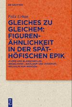 Gleiches zu Gleichem: Figurenähnlichkeit in der späthöfischen Epik