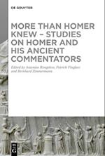 More Than Homer Knew - Studies on Homer and His Ancient Commentators