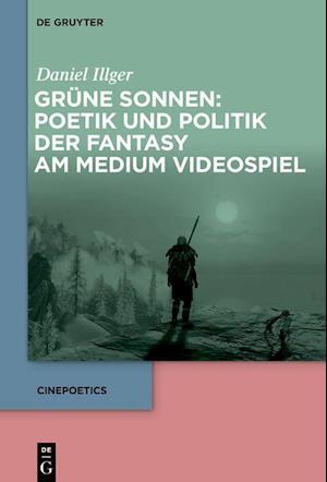 Grüne Sonnen: Poetik und Politk der Fantasy am Medium Videospiel