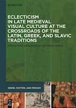 Eclecticism in Late Medieval Visual Culture at the Crossroads of the Latin, Greek, and Slavic Traditions