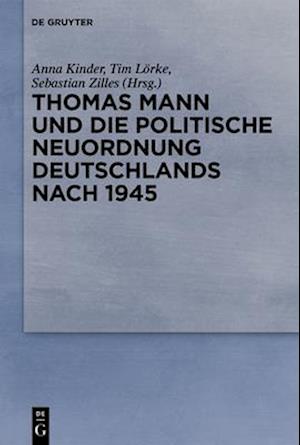 Thomas Mann und die politische Neuordnung Deutschlands nach 1945