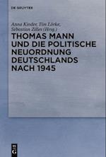 Thomas Mann und die politische Neuordnung Deutschlands nach 1945