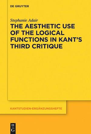 The Aesthetic Use of the Logical Functions in Kant's Third Critique