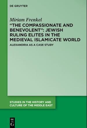 'The Compassionate and Benevolent': Jewish Ruling Elites in the Medieval Islamicate World