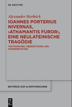Ioannes Porterius Nivernas, &gt;Athamantis Furor&lt;, eine neulateinische Tragödie