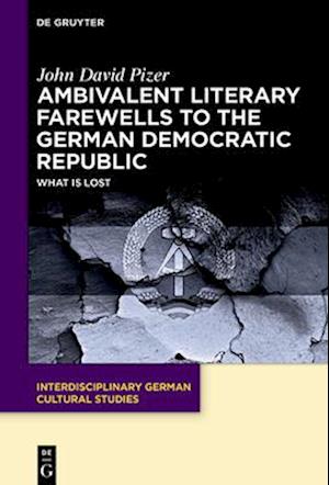 Ambivalent Literary Farewells to the German Democratic Republic