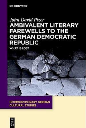 Ambivalent Literary Farewells to the German Democratic Republic