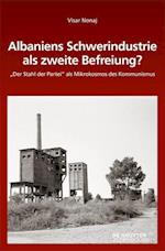 Albaniens Schwerindustrie als zweite Befreiung?