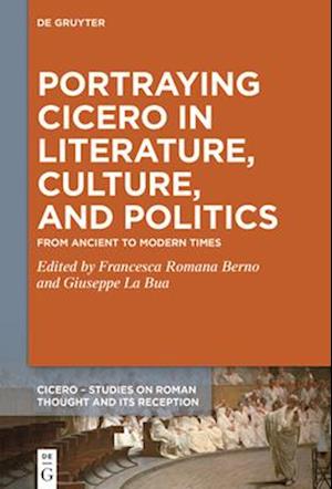 Portraying Cicero in Literature, Culture, and Politics