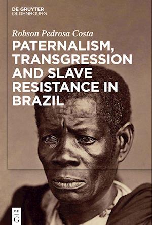 Paternalism, Transgression and Slave Resistance in Brazil