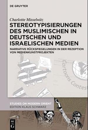 Stereotypisierungen des Muslimischen in deutschen und israelischen Medien