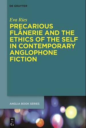 Precarious Flânerie and the Ethics of the Self in Contemporary Anglophone Fiction