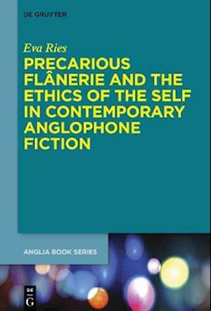 Precarious Flanerie and the Ethics of the Self in Contemporary Anglophone Fiction