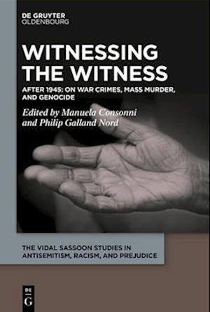 Witnessing the Witness of War Crimes, Mass Murder, and Genocide