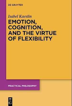 Emotion, Cognition, and the Virtue of Flexibility