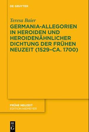 Germania-Allegorien in Heroiden und heroidenähnlicher Dichtung der Frühen Neuzeit (1529–ca. 1700)