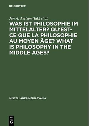 Was ist Philosophie im Mittelalter? Qu''est-ce que la philosophie au moyen âge? What is Philosophy in the Middle Ages?