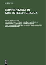 Pars I: Philoponi (olim Ammonii) in Aristotelis Categorias commentarium. Pars II: Ioannis Philoponi in Aristotelis analytica priora commentaria