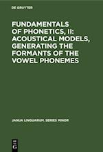 Fundamentals of Phonetics, II: Acoustical Models, Generating the Formants of the Vowel Phonemes
